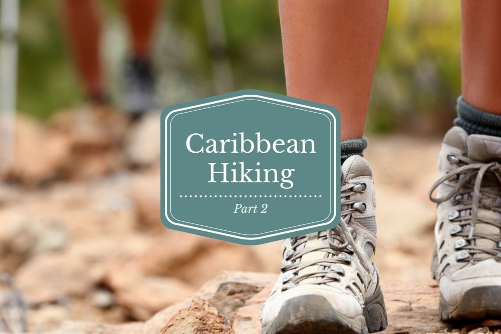 A Caribbean Hiking Guide (Part 2)